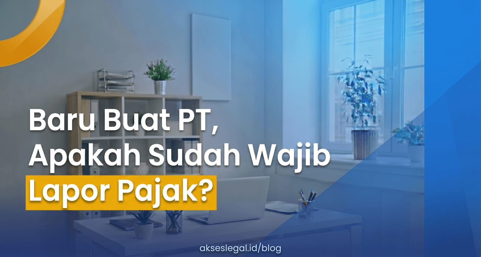 Baru Buat PT, Apakah Sudah Wajib Lapor Pajak?