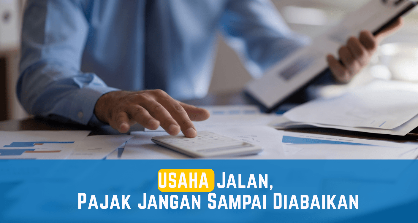 Usaha Jalan, Pajak Jangan Sampai Diabaikan