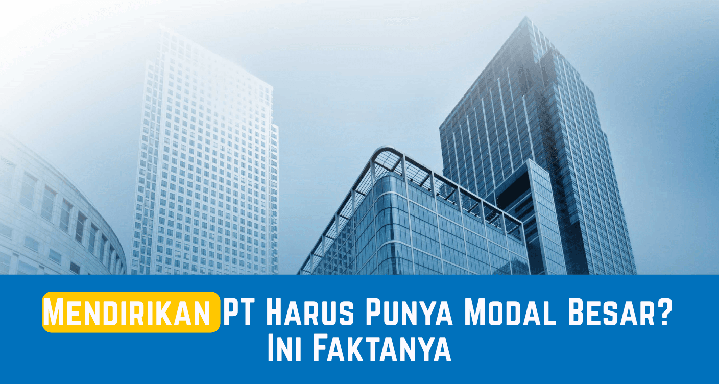 Mendirikan PT Harus Punya Modal Besar? Ini Faktanya
