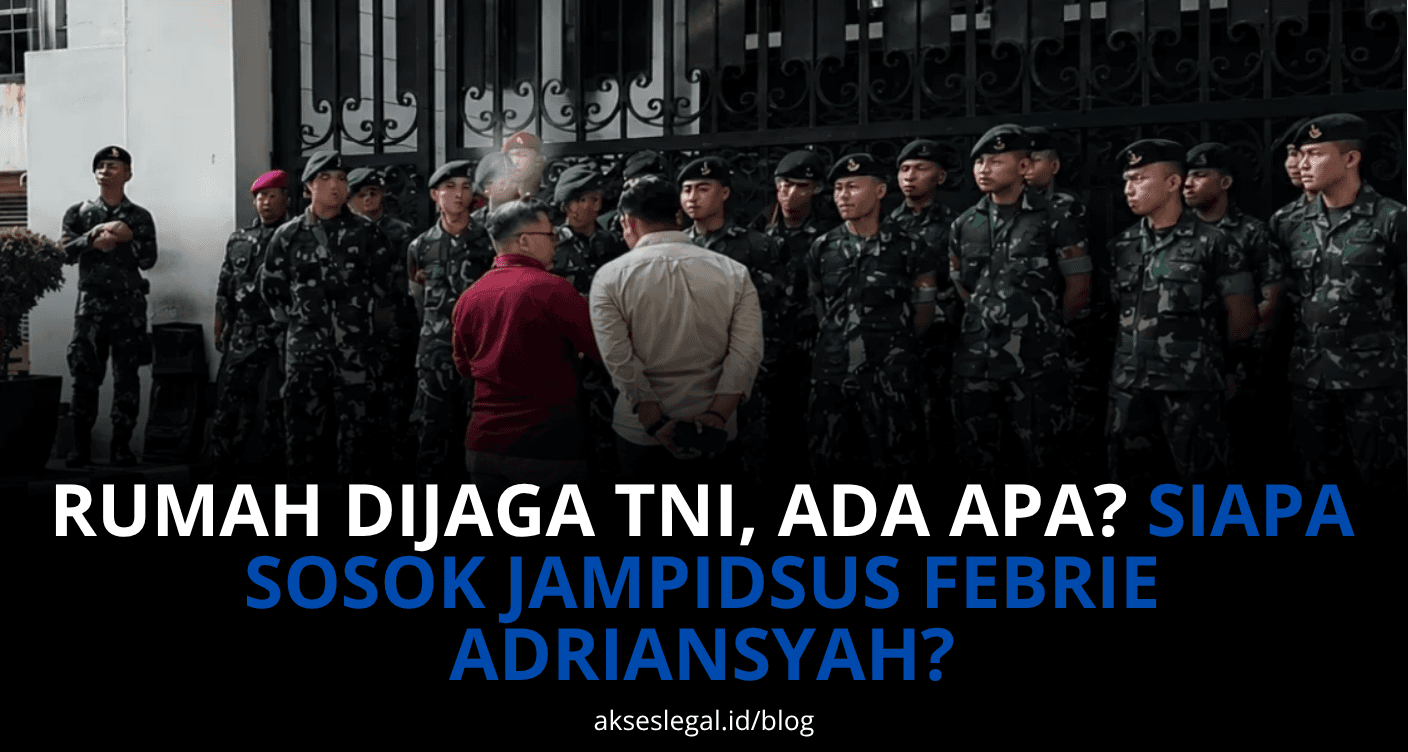 RUMAH DIJAGA TNI, ADA APA? SIAPA SOSOK JAMPIDSUS FEBRIE ADRIANSYAH?