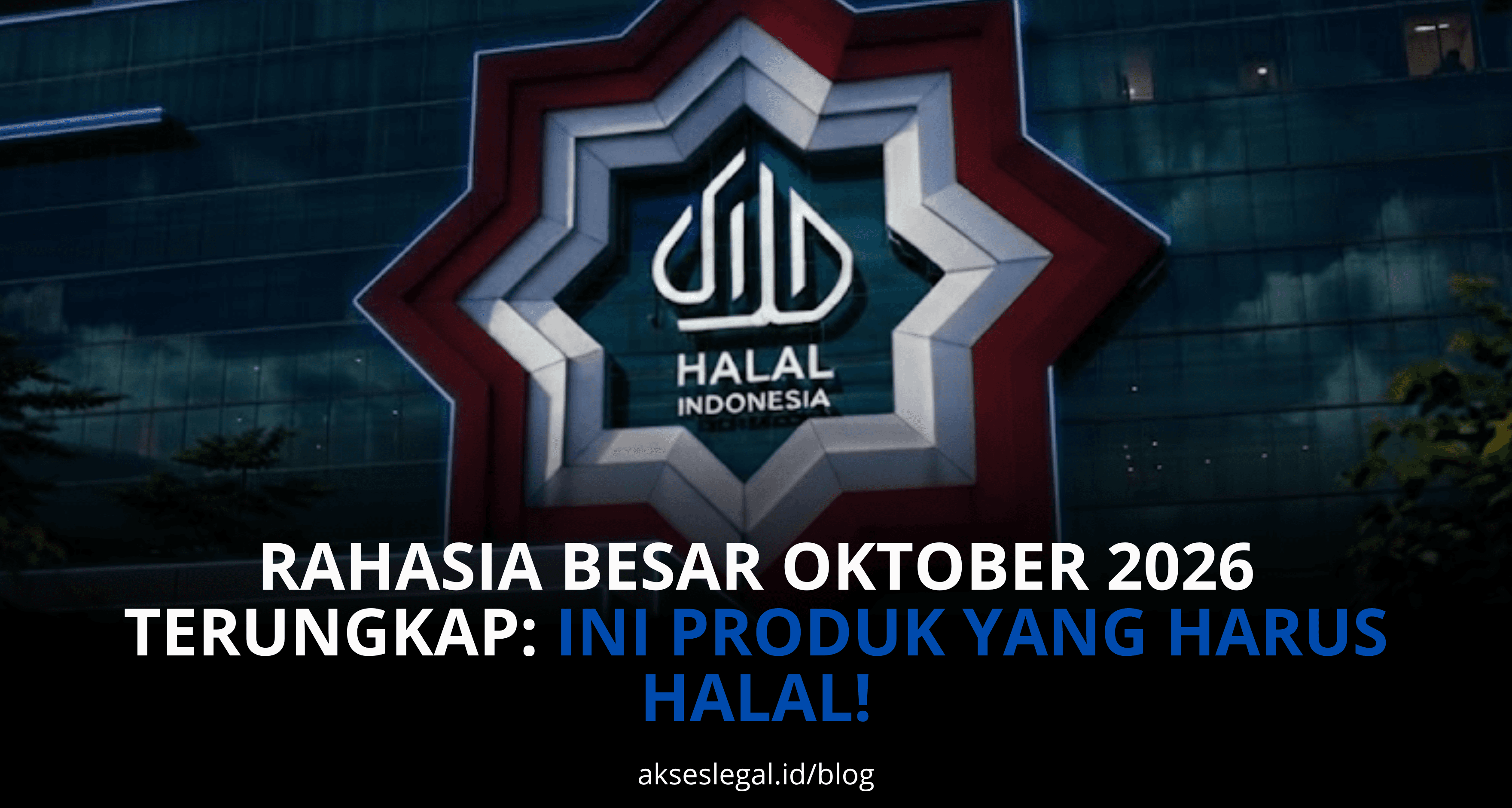 Rahasia Besar Oktober 2026 Terungkap: Ini Produk yang Harus Halal!