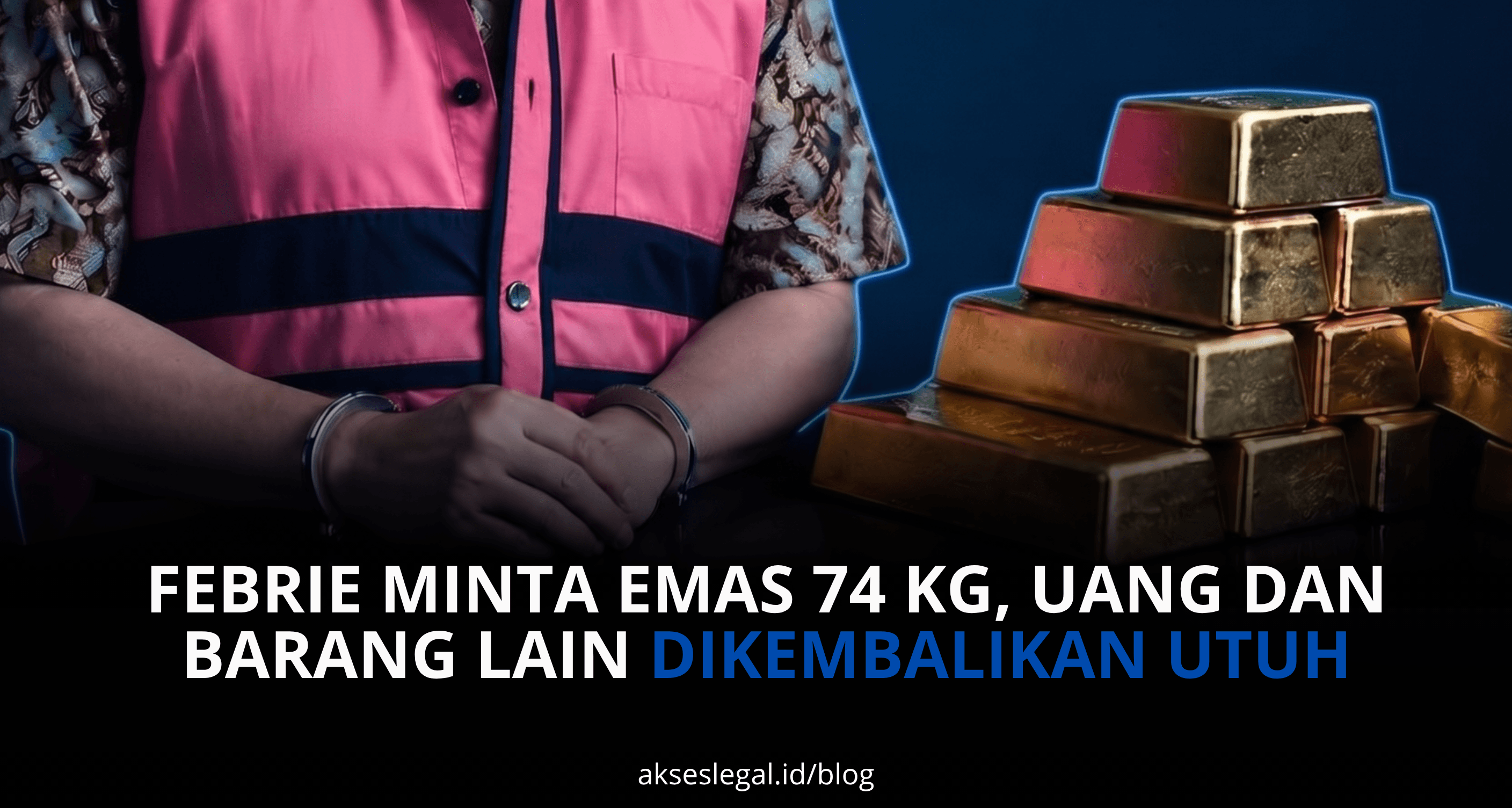 Febrie minta emas 74 kg, uang dan barang lain dikembalikan utuh